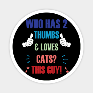 Who Has 2 Thumbs & Loves Cats? This Guy! Magnet